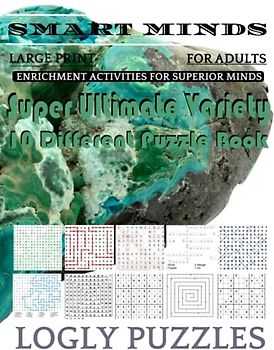 Smart Minds -Variety 10 Different Puzzle Book For Adults: Ultimate Variety Puzzles Large-Print Word Search, Word Maze .Word Spiral ,Word Angles, ... Crossword And Sudoku Easy , Medium And Hard