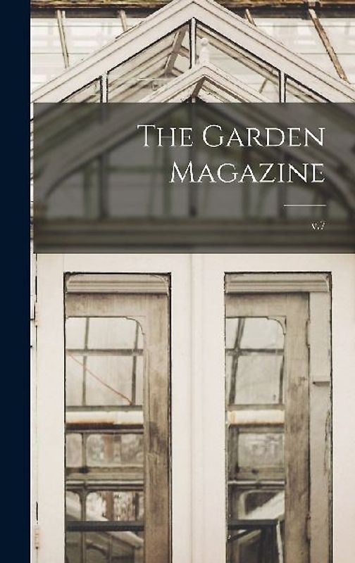 The Garden Magazine; v.7