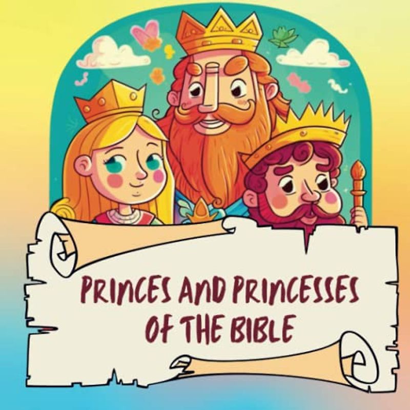 Princes and Princesses of the Bible: Sunday School, VBS and Bible Study Tools: 7 Bible Stories, Sunday School Crafts, Coloring Bible, Bible Games & Much More