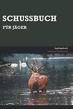 Schussbuch: Jagd und Schussbuch für Jäger | A5 | 120 Seiten | Besondere Jagdmomente festhalten | Taschenbuch | Selbst ausfüllbar | Einfache Handhabung ... und praktische Dokumentation der eigenen Jagd