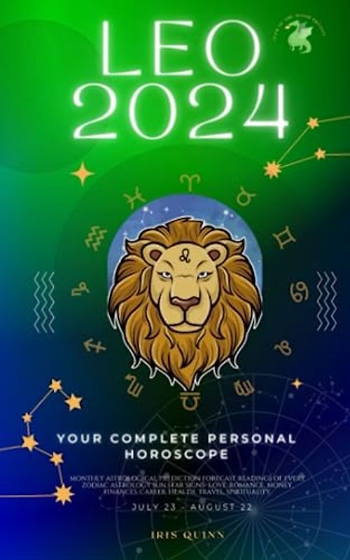 Your Complete Leo 2024 Personal Horoscope: Monthly Astrological Prediction Forecast Readings of Every Zodiac Astrology Sun Star Signs- Love, Romance, ... Career, Health, Travel, Spirituality.