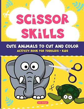 Scissor Skills: Activity Book For Toddlers & Kids | Cute Animals To Cut & Color | A Fun Cutting Practice And Preschool Workbook