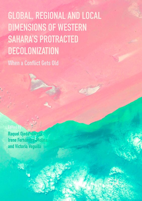 Global, Regional and Local Dimensions of Western Sahara’s Protracted Decolonization