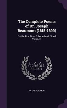 The Complete Poems of Dr. Joseph Beaumont (1615-1699)
