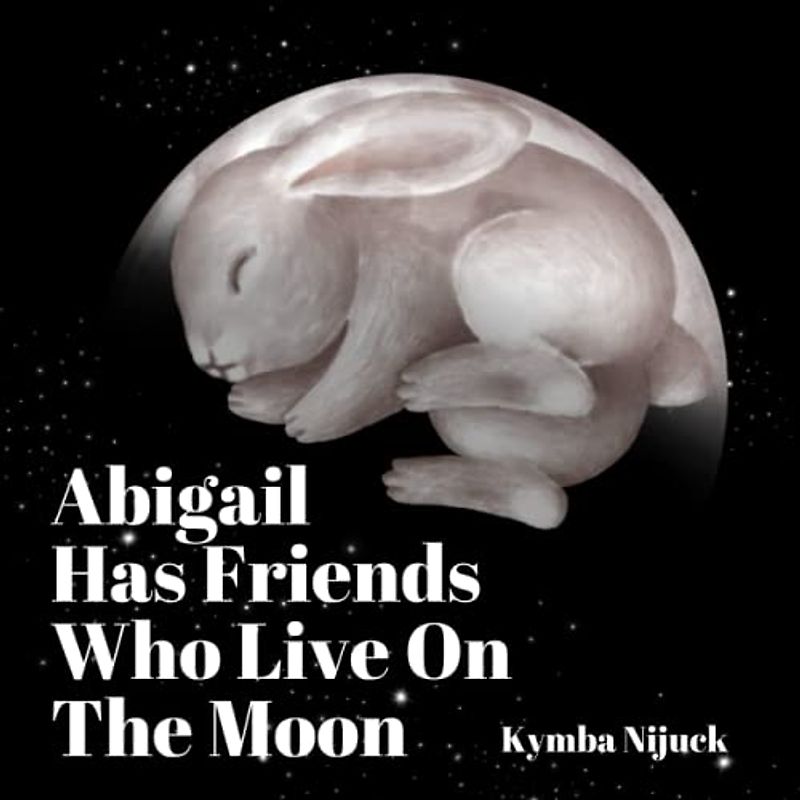 Abigail Has Friends Who Live On The Moon: A PERSONALIZED Bedtime Story, Reassuring and Comfortable, Inspiring Gentle Curiosity and Creativity in Your Child (Abigail's Personalized Library)