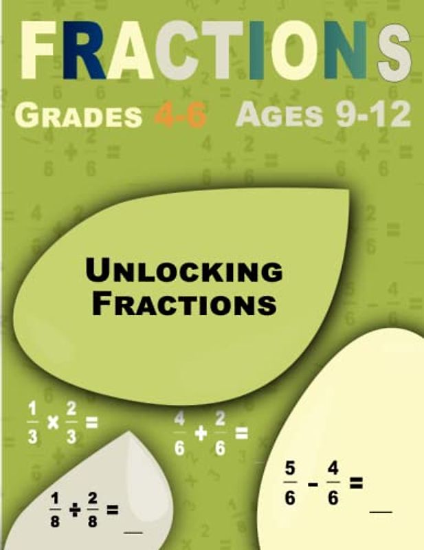 Unlocking Fractions: Fractions, Step-by-Step Workbook for Kids (Grades 4-6, Ages 9-12)