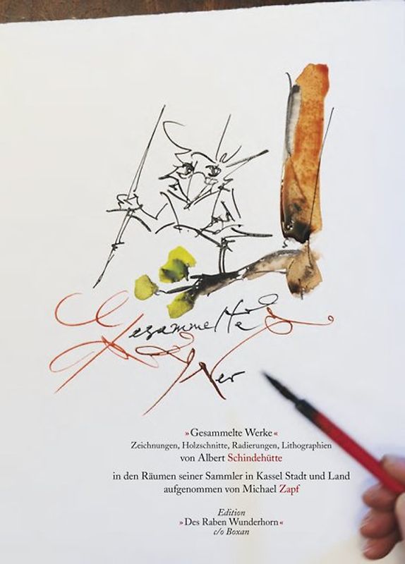 Gesammelte Werke. Zeichnungen, Kalligraphien, Radierungen, Lithografien und Holzschnitte von Albert Schindehütte in den Räumen seiner Sammler in Kassel Stadt und Land aufgenommen von Michael Zapf