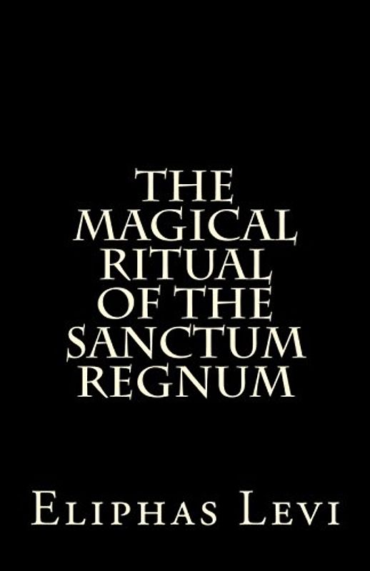 The Magical Ritual of the Sanctum Regnum: Interpreted by the Tarot Trumps