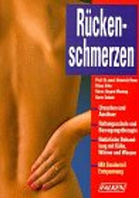 Rückenschmerzen. Ursachen und Auslöser, Haltungsschule und Bewegungstherapie. Natürliche Behandlung mit Kälte, Wärme und Wasser. Mit Sonderteil Entspannung