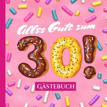 Alles Gute zum 30 - Gästebuch: Rosa Deko zum 30.Geburtstag für Frauen - 30 Jahre Geschenk & Pinke Geburtstagsdeko im lustigen Donut Look - Buch für Glückwünsche und Fotos der Gäste