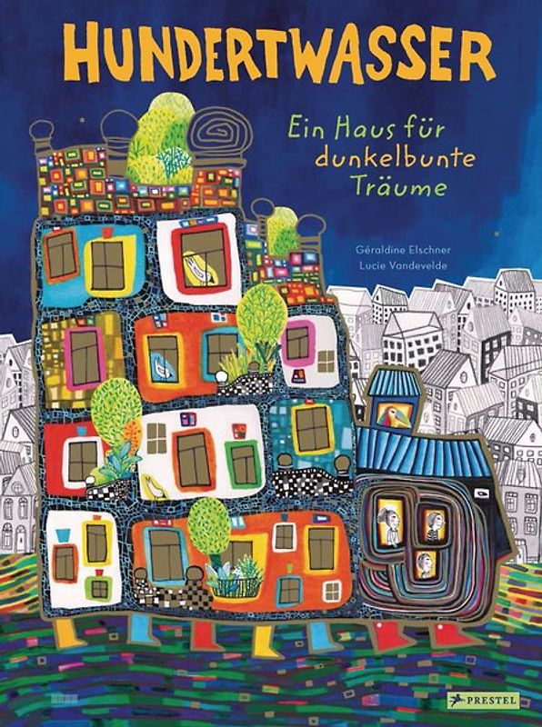 Hundertwasser: Ein Haus für dunkelbunte Träume