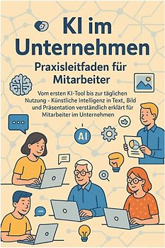 KI im Unternehmen – Praxisleitfaden für Mitarbeiter