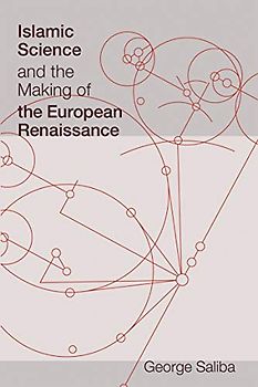 Islamic Science and the Making of the European Renaissance (Transformations: Studies in the History of Science and Technology)