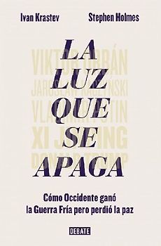 La luz que se apaga : cómo Occidente ganó la Guerra Fría pero perdió la paz