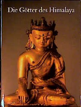 Die Götter des Himalaya. Buddhistische Kunst Tibets. Die Sammlung Gerd-Wolfgang Essen