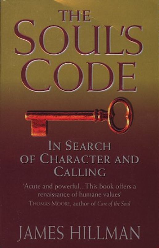 Soul's Code: In Search of Character and Calling - Hillman, James