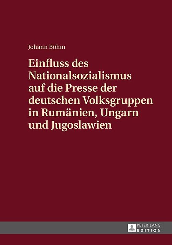 Einfluss des Nationalsozialismus auf die Presse der deutschen Volksgruppen in Rumaenien, Ungarn und Jugoslawien