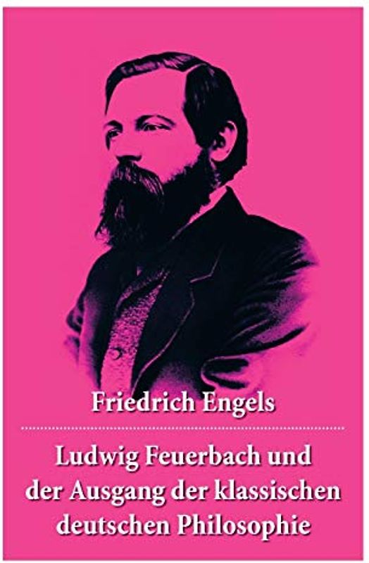 Ludwig Feuerbach und der Ausgang der klassischen deutschen Philosophie