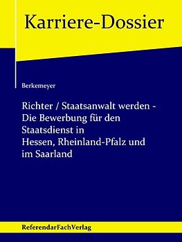 Richter / Staatsanwalt werden – Die Bewerbung für den Staatsdienst in Hessen, Rheinland-Pfalz und im Saarland