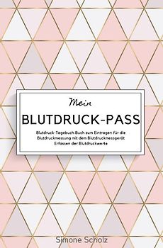 Mein Blutdruck-Pass Blutdruck-Tagebuch Buch zum Eintragen für die Blutdruckmessung mit dem Blutdruckmessgerät Erfassen der Blutdruckwerte