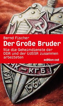 Der Große Bruder. Wie die Geheimdienste der DDR und der UdSSR zusammenarbeiteten Band 7 der Geschichte der HV A