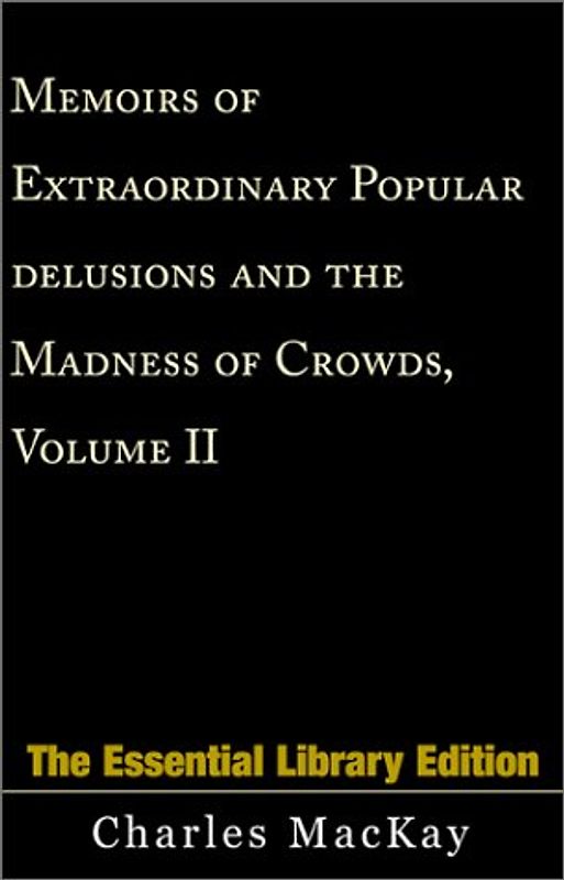 Memoirs of Extraordinary Popular Delusions and the Madness of Crowds: Volume II: Vol II