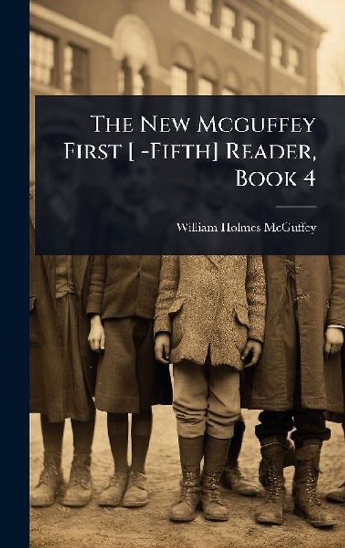 The New Mcguffey First [ -Fifth] Reader, Book 4