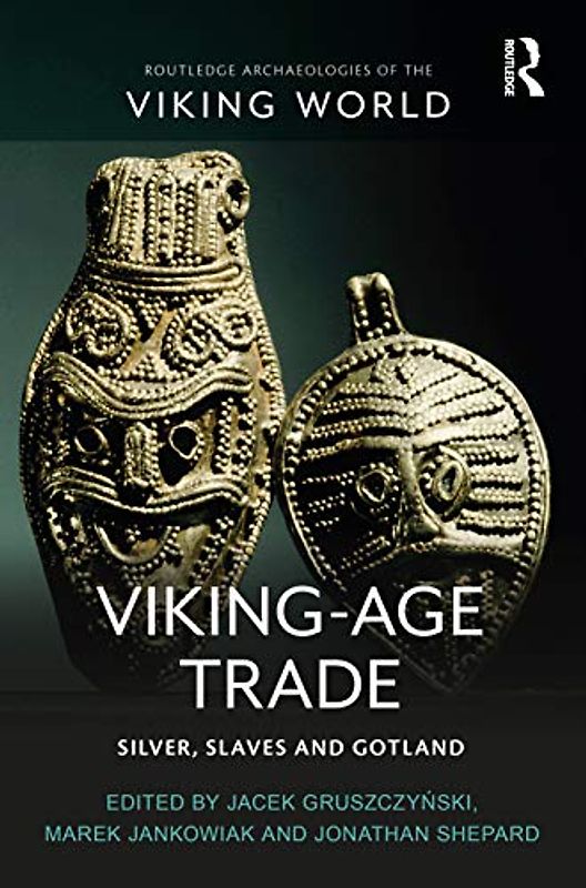 Viking-age Trade: Silver, Slaves and Gotland (Routledge Archaeologies of the Viking World)