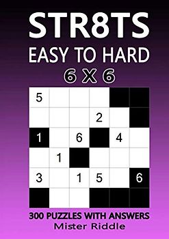 STR8TS 6 x 6 - EASY TO HARD - 300 PUZZLES WITH ANSWERS