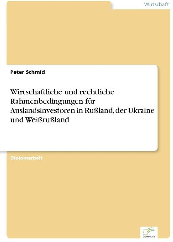 Wirtschaftliche und rechtliche Rahmenbedingungen für Auslandsinvestoren in Rußland, der Ukraine und Weißrußland