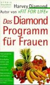 Das Diamond-Programm für Frauen. Immunsystem kräftigen, Brustkrebs heilen und vermeiden, Gewicht reduzieren, Depressionen überwinden. Selbsthilfe ist möglich