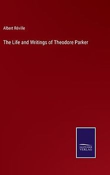 The Life and Writings of Theodore Parker