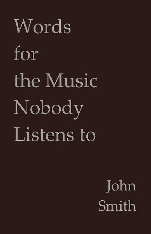 Words for the Music Nobody Listens to