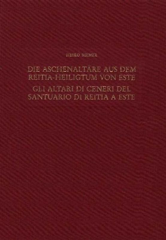 Die Aschenaltäre aus dem Reitia-Heiligtum von Este im mitteleuropäischen und mediterranen Vergleich – Gli altari di ceneri del santurio di Reitia a Este nel contesto cent