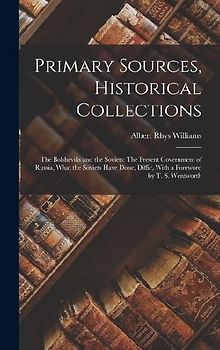 Primary Sources, Historical Collections: The Bolsheviks and the Soviets: The Present Government of Russia, What the Soviets Have Done, Diffic, With a