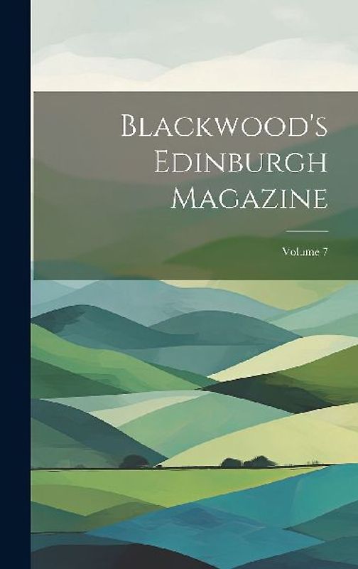 Blackwood's Edinburgh Magazine; Volume 7
