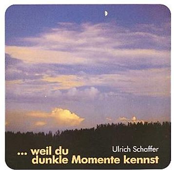 ... weil du dunkle Momente kennst