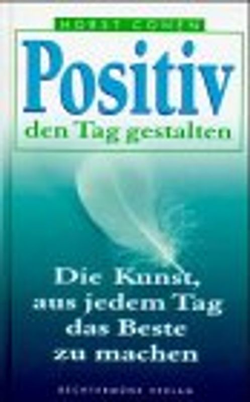 Positiv den Tag gestalten. Die Kunst aus jedem Tag das Beste zu machen