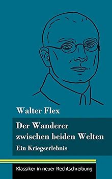 Der Wanderer zwischen beiden Welten: Ein Kriegserlebnis (Band 119, Klassiker in neuer Rechtschreibung)