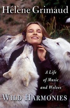 Wild Harmonies: A Life of Music and Wolves - Helene Grimaud