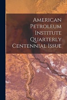 American Petroleum Institute Quarterly Centennial Issue