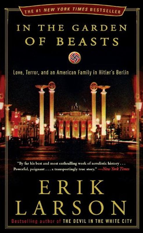 In the Garden of Beasts: Love, Terror, and an American Family in Hitler's Berlin - Larson, Erik