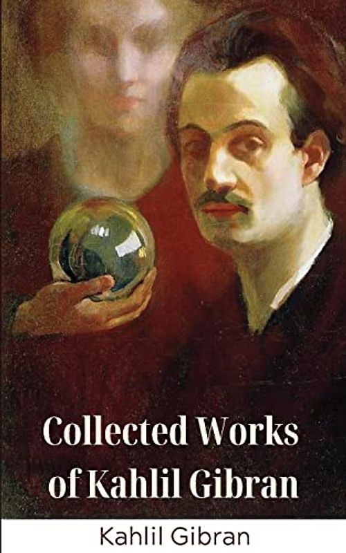 Collected Works of Kahlil Gibran (Deluxe Hardbound Edition)