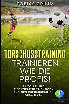 Torschusstraining - Trainieren wie die Profis!
