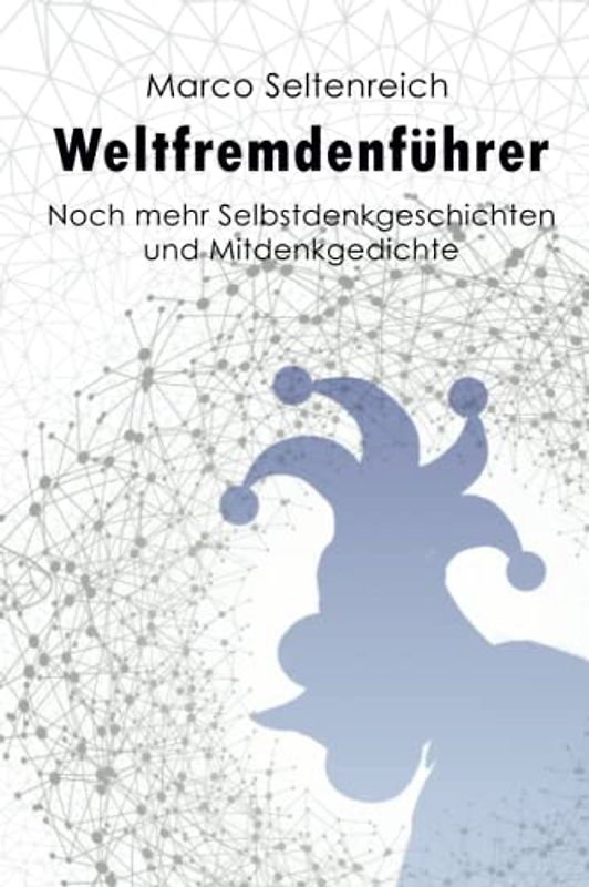 Weltfremdenführer: Noch mehr Selbstdenkgeschichten und Mitdenkgedichte