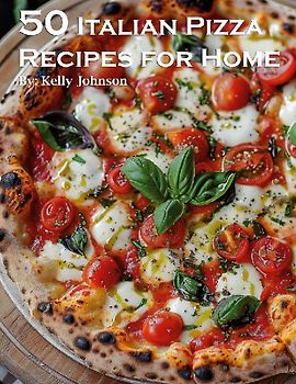 50 Italian Pizza Recipes for Home