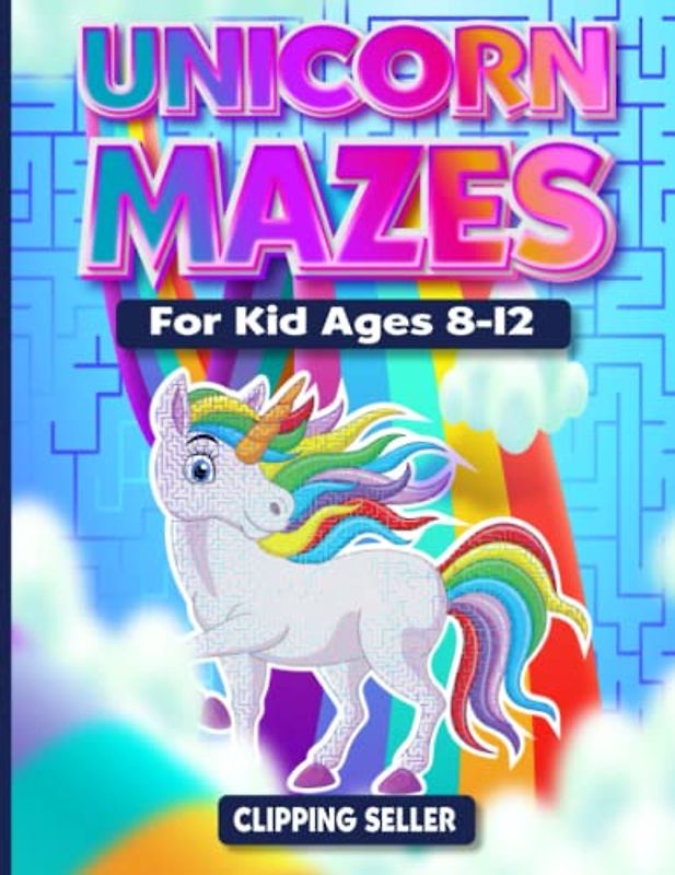 Unicorn Maze Books For Kids Ages 8-12: Hours of Fun Mazes Puzzle with Different Types Of Activity Shapes & Unique Mazes