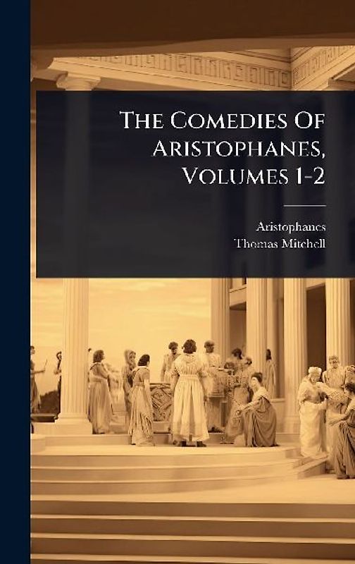 The Comedies Of Aristophanes, Volumes 1-2