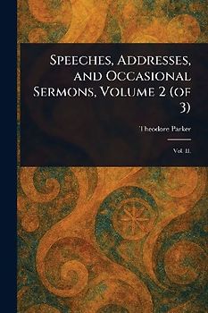 Speeches, Addresses, and Occasional Sermons, Volume 2 (of 3)