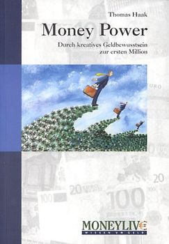 Money Power. Durch kreatives Geldbewusstsein zur ersten Million